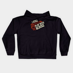 I Still Play With Blocks Mechanic Gift Kids Hoodie